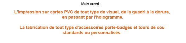 L'impression sur cartes PVC de tout type de visuel, de la quadri à la dorure, en passant par l'hologramme.