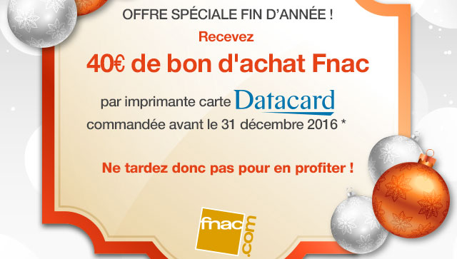 Recevez 40 Euros de bon d'achat Fnac par imprimante Datacard commandée avant le 31 décembre 2016