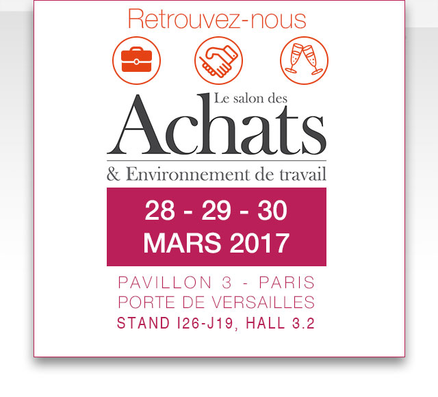 Retrouvez-nous au salon des achats et environnement de travail les 28 - 29 - 30 mars 2017, pavillon 3 - Paris Porte de Versailles, stand I26-J19, Hall 3.2